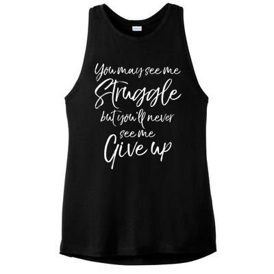 Cute You May See Me Struggle But Youll Never See Me Give Up Gift Ladies PosiCharge Tri-Blend Wicking Tank