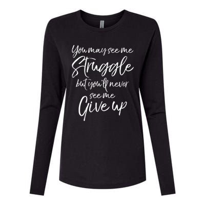 Cute You May See Me Struggle But Youll Never See Me Give Up Gift Womens Cotton Relaxed Long Sleeve T-Shirt