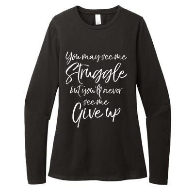 Cute You May See Me Struggle But Youll Never See Me Give Up Gift Womens CVC Long Sleeve Shirt