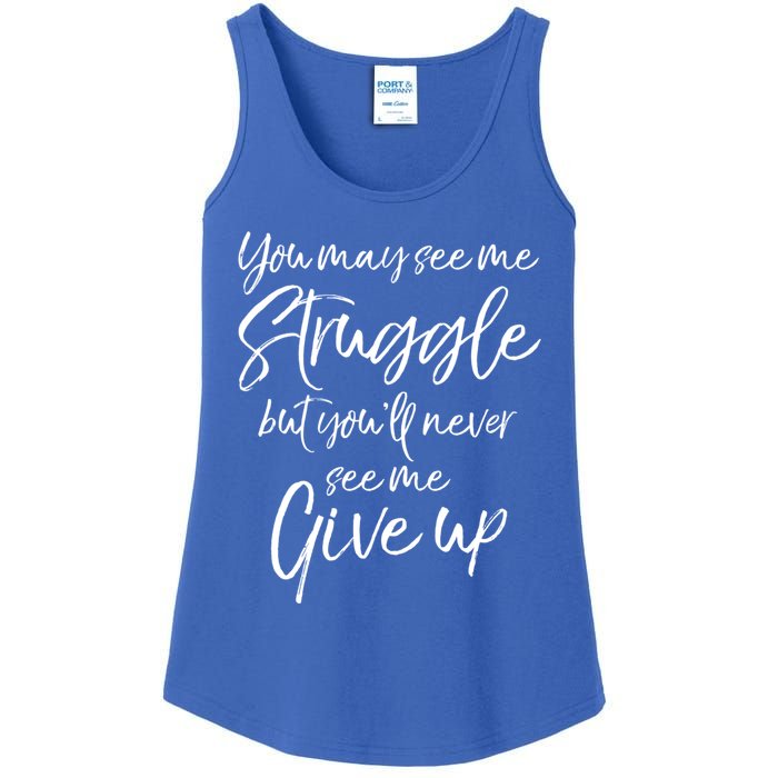 Cute You May See Me Struggle But Youll Never See Me Give Up Gift Ladies Essential Tank