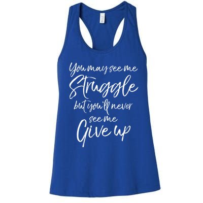 Cute You May See Me Struggle But Youll Never See Me Give Up Gift Women's Racerback Tank