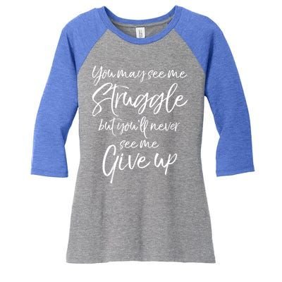 Cute You May See Me Struggle But Youll Never See Me Give Up Gift Women's Tri-Blend 3/4-Sleeve Raglan Shirt