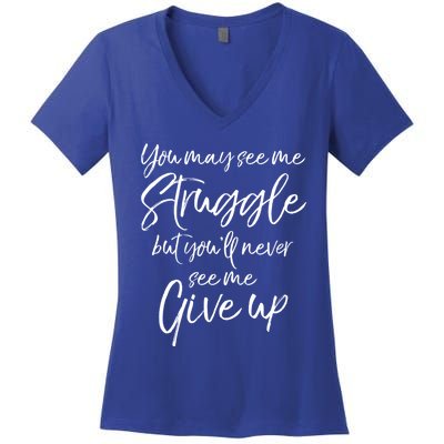 Cute You May See Me Struggle But Youll Never See Me Give Up Gift Women's V-Neck T-Shirt