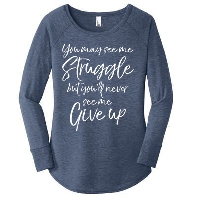 Cute You May See Me Struggle But Youll Never See Me Give Up Gift Women's Perfect Tri Tunic Long Sleeve Shirt