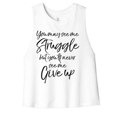 Cute You May See Me Struggle But Youll Never See Me Give Up Gift Women's Racerback Cropped Tank