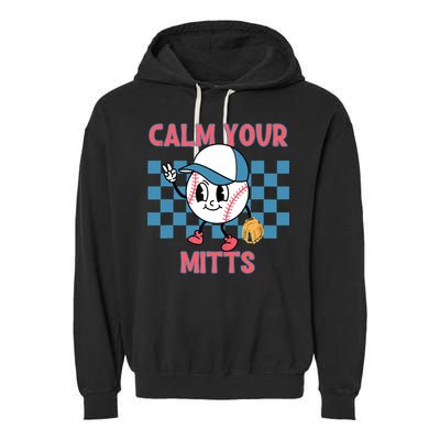Calm Your Mitts Baseball Player Baseball Game Sports Lover Garment-Dyed Fleece Hoodie