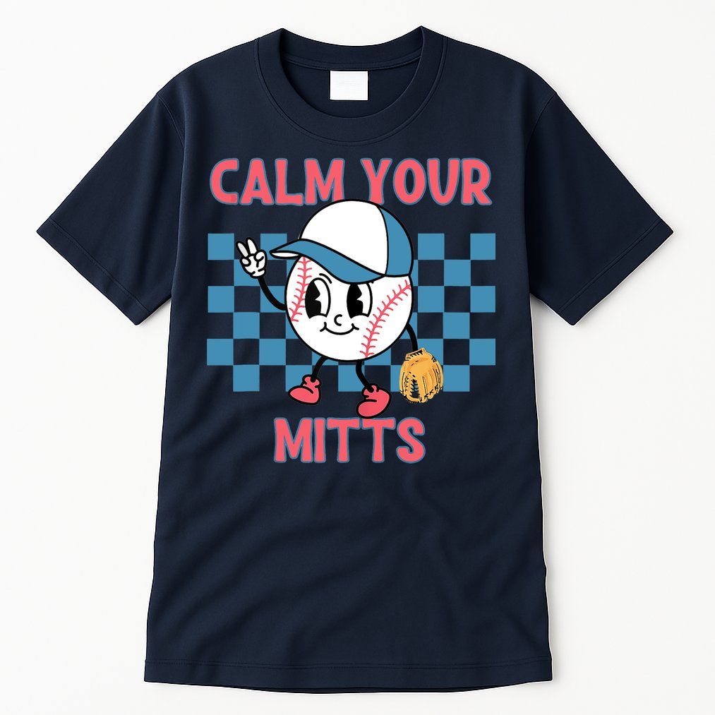 Calm Your Mitts Baseball Player Baseball Game Sports Lover Tall T-Shirt