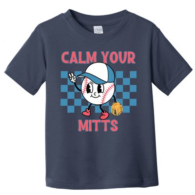Calm Your Mitts Baseball Player Baseball Game Sports Lover Toddler T-Shirt