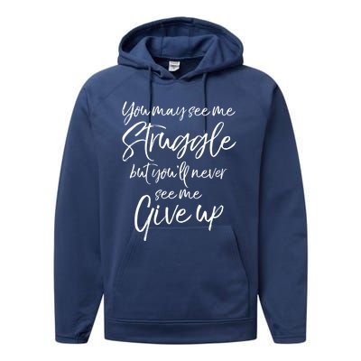 Cute You May See Me Struggle But You'll Never See Me Give Up Gift Performance Fleece Hoodie