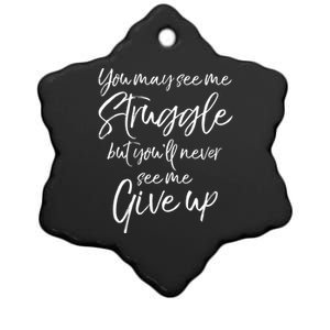 Cute You May See Me Struggle But Youll Never See Me Give Up Gift Ceramic Star Ornament