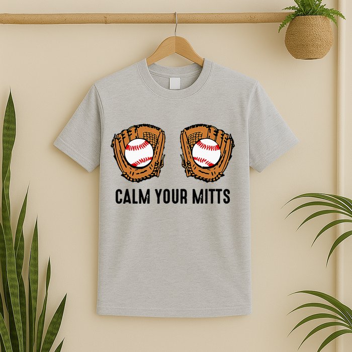 Calm Your Mitts Funny Baseball Player Game Day Sports Lover T-Shirt