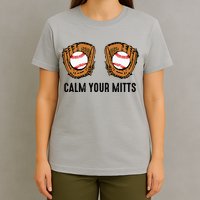 Calm Your Mitts Funny Baseball Player Game Day Sports Lover T-Shirt