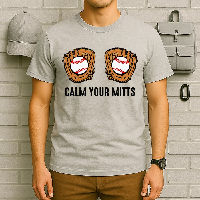 Calm Your Mitts Funny Baseball Player Game Day Sports Lover T-Shirt