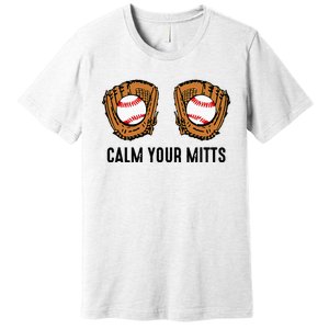 Calm Your Mitts Funny Baseball Player Game Day Sports Lover Premium T-Shirt