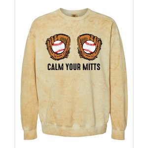 Calm Your Mitts Funny Baseball Player Game Day Sports Lover Colorblast Crewneck Sweatshirt