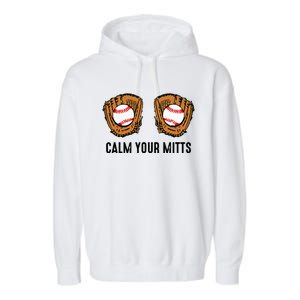 Calm Your Mitts Funny Baseball Player Game Day Sports Lover Garment-Dyed Fleece Hoodie