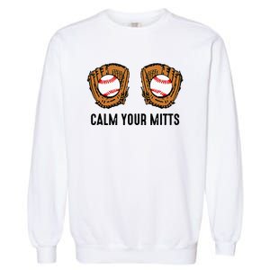 Calm Your Mitts Funny Baseball Player Game Day Sports Lover Garment-Dyed Sweatshirt