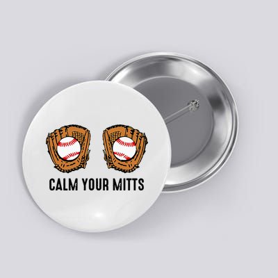 Calm Your Mitts Funny Baseball Player Game Day Sports Lover Button