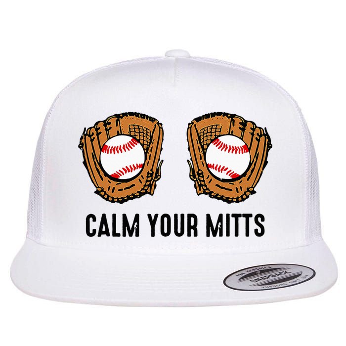 Calm Your Mitts Funny Baseball Player Game Day Sports Lover Flat Bill Trucker Hat