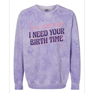 Call Your Mom I Need Your Birth Time Funny Zodiac Colorblast Crewneck Sweatshirt