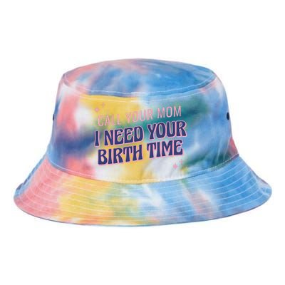 Call Your Mom I Need Your Birth Time Funny Zodiac Tie Dye Newport Bucket Hat