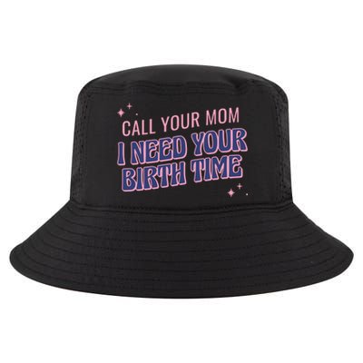 Call Your Mom I Need Your Birth Time Funny Zodiac Cool Comfort Performance Bucket Hat