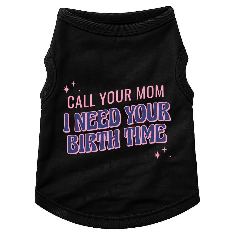 Call Your Mom I Need Your Birth Time Funny Zodiac Doggie Tank
