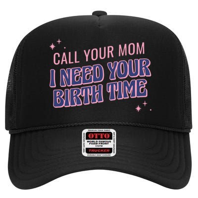 Call Your Mom I Need Your Birth Time Funny Zodiac High Crown Mesh Back Trucker Hat