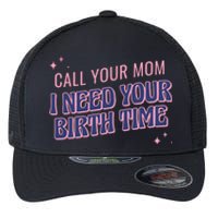 Call Your Mom I Need Your Birth Time Funny Zodiac Flexfit Unipanel Trucker Cap