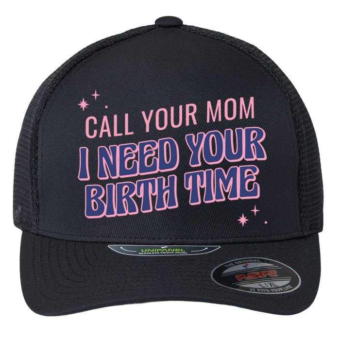 Call Your Mom I Need Your Birth Time Funny Zodiac Flexfit Unipanel Trucker Cap