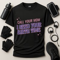 Call Your Mom I Need Your Birth Time Funny Zodiac Cooling Performance Crew T-Shirt