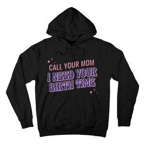 Call Your Mom I Need Your Birth Time Funny Zodiac Hoodie