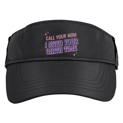 Call Your Mom I Need Your Birth Time Funny Zodiac Adult Drive Performance Visor