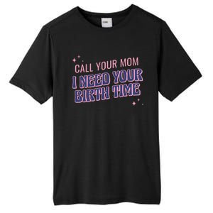 Call Your Mom I Need Your Birth Time Funny Zodiac Tall Fusion ChromaSoft Performance T-Shirt