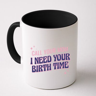 Call Your Mom I Need Your Birth Time Funny Zodiac Mug