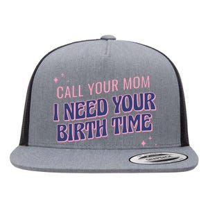 Call Your Mom I Need Your Birth Time Funny Zodiac Flat Bill Trucker Hat