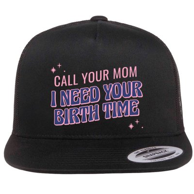 Call Your Mom I Need Your Birth Time Funny Zodiac Flatbill Hat