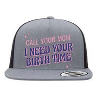 Call Your Mom I Need Your Birth Time Funny Zodiac Flat Bill Trucker Hat