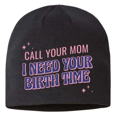 Call Your Mom I Need Your Birth Time Funny Zodiac Sustainable Beanie