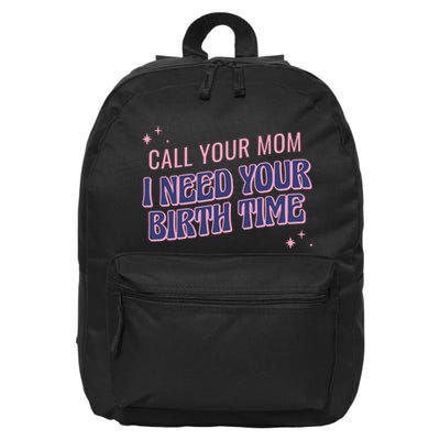 Call Your Mom I Need Your Birth Time Funny Zodiac 16 in Basic Backpack