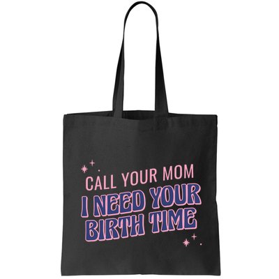 Call Your Mom I Need Your Birth Time Funny Zodiac Bag