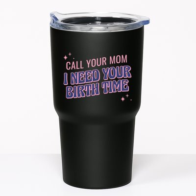 Call Your Mom I Need Your Birth Time Funny Zodiac Tumbler