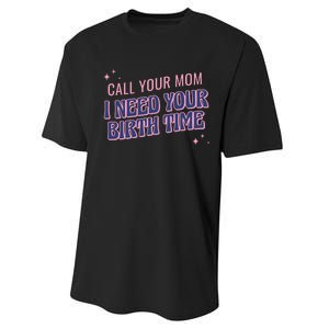 Call Your Mom I Need Your Birth Time Funny Zodiac Performance Sprint T-Shirt