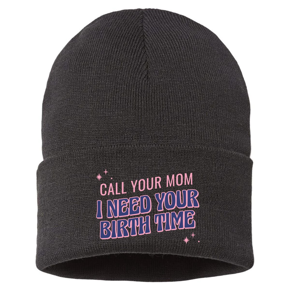 Call Your Mom I Need Your Birth Time Funny Zodiac Sustainable Knit Beanie