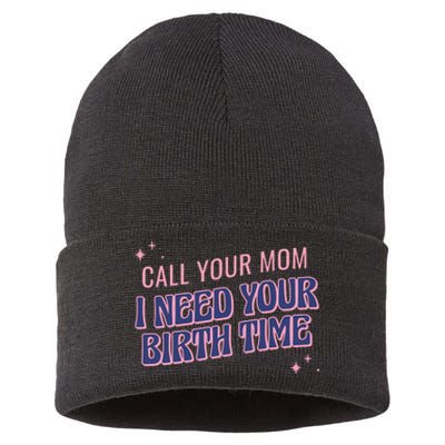 Call Your Mom I Need Your Birth Time Funny Zodiac Sustainable Knit Beanie