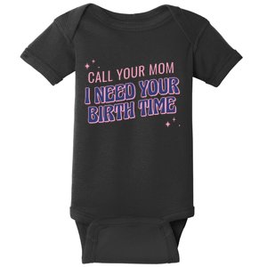 Call Your Mom I Need Your Birth Time Funny Zodiac Baby Bodysuit