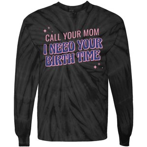 Call Your Mom I Need Your Birth Time Funny Zodiac Tie-Dye Long Sleeve Shirt