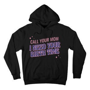 Call Your Mom I Need Your Birth Time Funny Zodiac Tall Hoodie