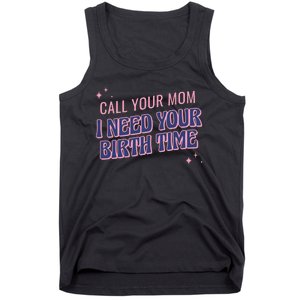 Call Your Mom I Need Your Birth Time Funny Zodiac Tank Top