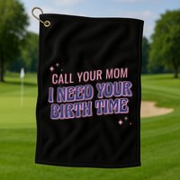 Call Your Mom I Need Your Birth Time Funny Zodiac Golf Towel